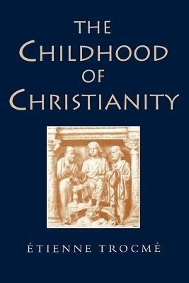 The Childhood of Christianity(English, Paperback, Trocme Etienne)