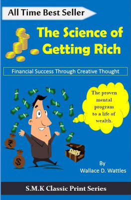 The Science Of Getting Rich - Financial Success Through Creative Thought (The Proven Mental Program To A Life Of Wealth)(Paperback, Wallace D Wattles)