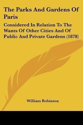 The Parks And Gardens Of Paris(English, Paperback, Robinson William)