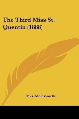 The Third Miss St. Quentin (1888)(English, Paperback, Molesworth Mrs)