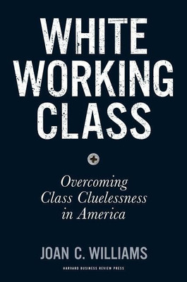 White Working Class(English, Hardcover, Williams Joan C.)