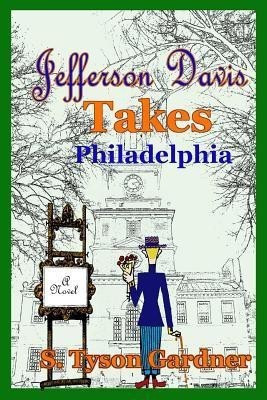Jefferson Davis Takes Philadelphia(English, Paperback, Gardner S Tyson)