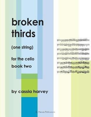 Broken Thirds (One String) for the Cello, Book Two(English, Paperback, Harvey Cassia)
