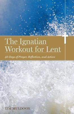The Ignatian Workout for Lent  - 40 Days of Prayer, Reflection, and Action(English, Paperback, Muldoon Tim)