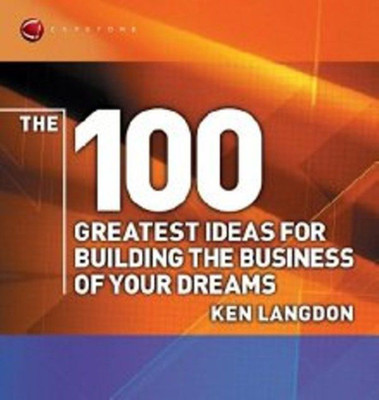 The 100 Greatest Ideas for Building the Business of Your Dreams(English, Paperback, Langdon Ken)