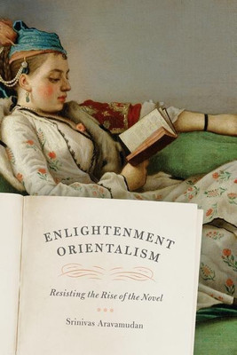 Enlightenment Orientalism - Resisting the Rise of the Novel(English, Paperback, Aravamudan Srinivas)