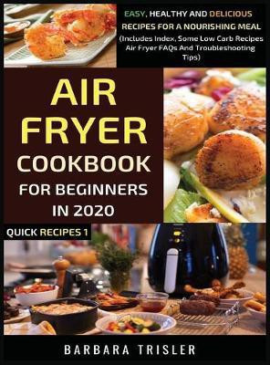 Air Fryer Cookbook For Beginners In 2020(English, Hardcover, Trisler Barbara)