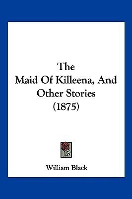 The Maid Of Killeena, And Other Stories (1875)(English, Paperback, Black William)