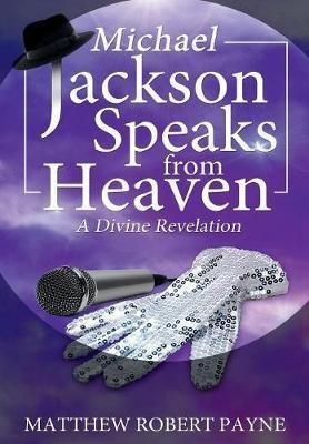 Michael Jackson Speaks from Heaven(English, Hardcover, Payne Matthew Robert)