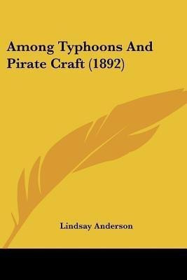 Among Typhoons And Pirate Craft (1892)(English, Paperback, Anderson Lindsay)