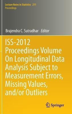 ISS-2012 Proceedings Volume On Longitudinal Data Analysis Subject to Measurement Errors, Missing Values, and/or Outliers(English, Hardcover, unknown)