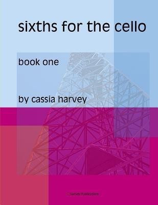 Sixths for the Cello, Book One(English, Paperback, Harvey Cassia)