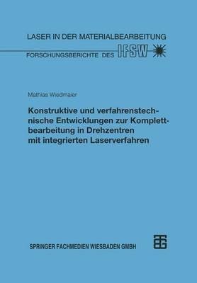 Konstruktive und verfahrenstechnische Entwicklungen zur Komplettbearbeitung in Drehzentren mit integrierten Laserverfahren(German, Paperback, unknown)