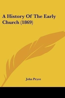A History Of The Early Church (1869)(English, Paperback, Pryce John)