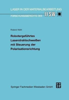 Robotergefuehrtes Laserstrahlschweissen mit Steuerung der Polarisationsrichtung(German, Paperback, unknown)