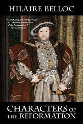 Characters of the Reformation(English, Paperback, Belloc Hilaire)