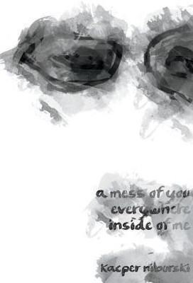 A mess of you everywhere inside of me(English, Paperback, Niburski Kacper)