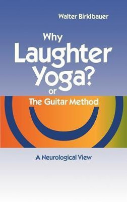 Why Laughter Yoga or The Guitar Method(English, Paperback, Birklbauer Walter)