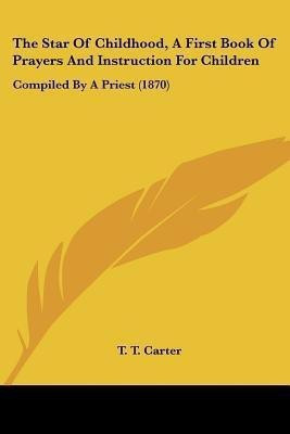 The Star Of Childhood, A First Book Of Prayers And Instruction For Children(English, Paperback, unknown)