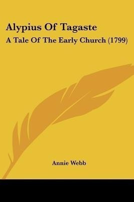 Alypius Of Tagaste(English, Paperback, Webb Annie)