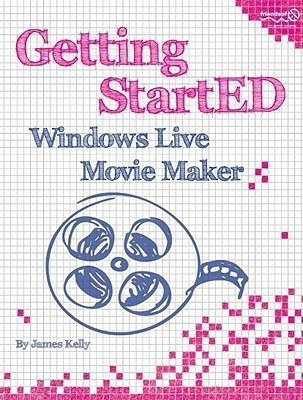 Getting StartED with Windows Live Movie Maker(English, Paperback, Floyd Kelly James)