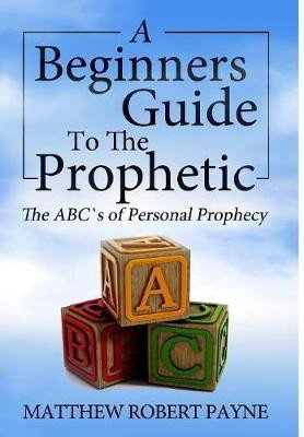 The Beginner's Guide to the Prophetic(English, Hardcover, Payne Matthew Robert)