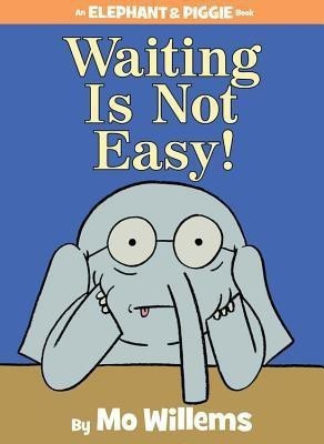Waiting Is Not Easy!-An Elephant and Piggie Book(English, Hardcover, Willems Mo)