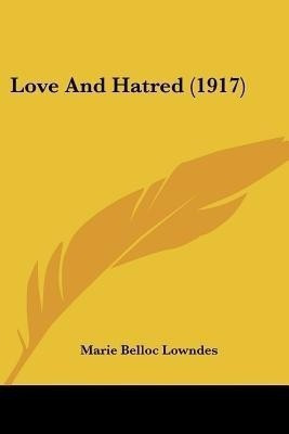 Love And Hatred (1917)(English, Paperback, Lowndes Marie Belloc)