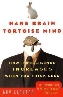 Hare Brain, Tortoise Mind  - How Intelligence Increases When You Think Less(English, Paperback, Claxton Guy)