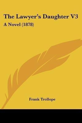 The Lawyer's Daughter V3(English, Paperback, Trollope Frank)
