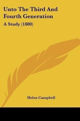 Unto The Third And Fourth Generation(English, Paperback, Campbell Helen)