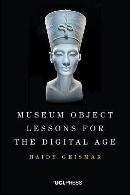 Museum Object Lessons for the Digital Age(English, Paperback, Geismar Haidy)