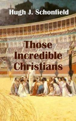 Those Incredible Christians(English, Hardcover, Schonfield Hugh J)