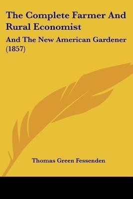 The Complete Farmer And Rural Economist(English, Paperback, Fessenden Thomas Green)