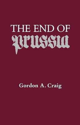 The End of Prussia(English, Paperback, Craig Gordon A.)