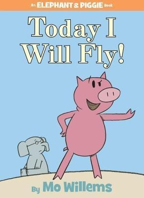 Today I Will Fly!-An Elephant and Piggie Book(English, Hardcover, Willems Mo)