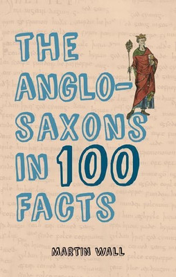 The Anglo-Saxons in 100 Facts(English, Paperback, Wall Martin)
