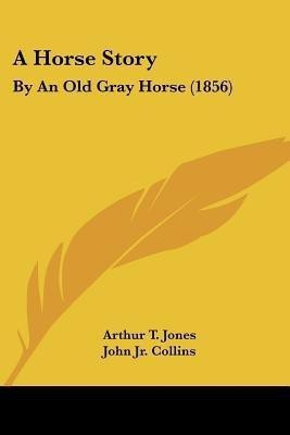 A Horse Story(English, Paperback, Jones Arthur T Jr)