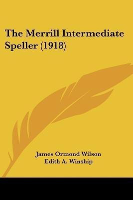 The Merrill Intermediate Speller (1918)(English, Paperback, Wilson James Ormond)
