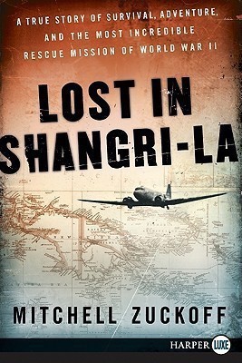 Lost in Shangri-La LP  - A True Story of Survival, Adventure, and the Most Incredible Rescue Mission of World War II(English, Paperback, Zuckoff Mitchell)