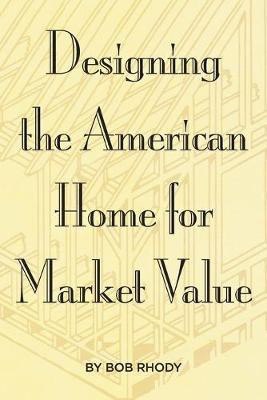 Designing the American Home for Market Value(English, Paperback, Rhody Bob)