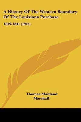 A History Of The Western Boundary Of The Louisiana Purchase(English, Paperback, Marshall Thomas Maitland)