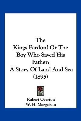 The Kings Pardon! Or The Boy Who Saved His Father(English, Paperback, Overton Robert)