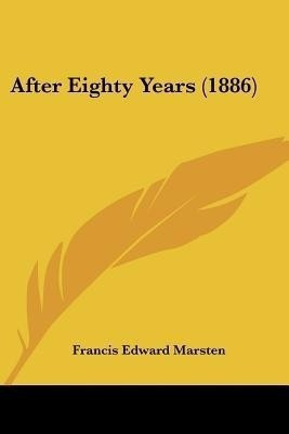 After Eighty Years (1886)(English, Paperback, Marsten Francis Edward)