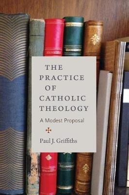 The Practice of Catholic Theology(English, Paperback, Griffiths Paul J.)