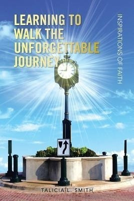 Learning to Walk the Unforgettable Journey(English, Paperback, Smith Talicia L)