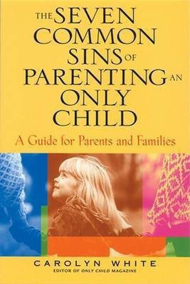 The Seven Common Sins of Parenting An Only Child(English, Electronic book text, White Carolyn)