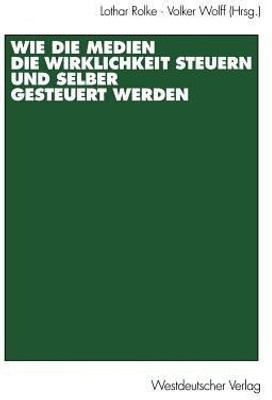 Wie die Medien die Wirklichkeit steuern und selber gesteuert werden(German, Paperback, unknown)