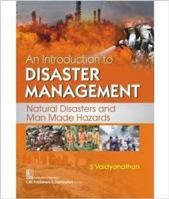 AN INTRODUCTION TO DISASTER MANAGEMENT NATURAL DISASTERS AND MAN MADE HAZARDS (PB 2020)(Paperback, S VAIDYANATHAN)