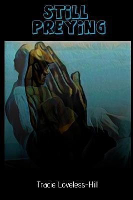 Still Preying(English, Paperback, Loveless Hill Tracie)